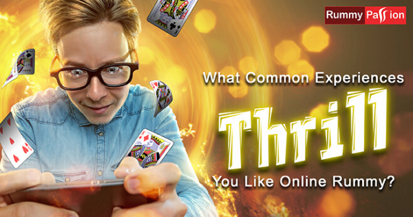 What Common Experiences Thrill You Like Online Rummy?
