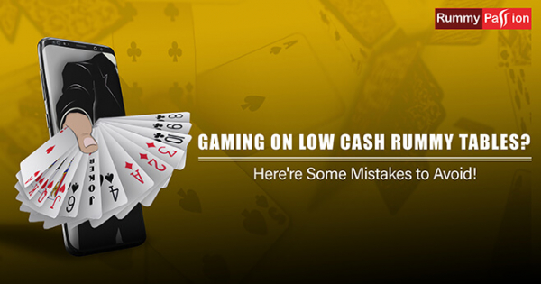 Are You Gaming on Low Cash Rummy Tables? Here're Some Mistakes to Avoid!