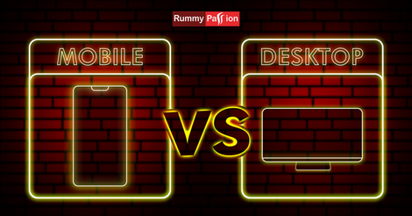 Mobile Rummy Vs. Desktop Rummy! Which is better?