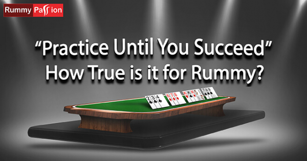 “Practice Until You Succeed” - How True Is It for Rummy?
