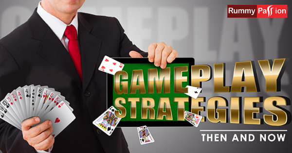 Rummy - Gameplay Strategies Then and Now