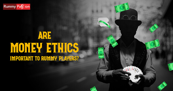Are Money Ethics Important to Rummy Players?